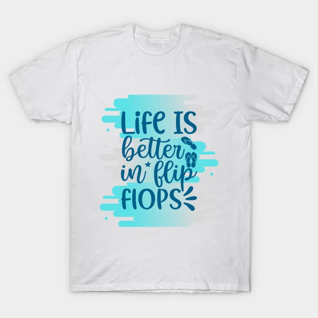 Life Is Better In Flip Flops T-Shirt by Orange Pyramid